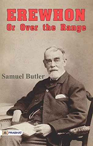Erewhon; Or, Over the Range by Samuel Butler: A Satirical Exploration of Society and Civilization in a Mysterious Land