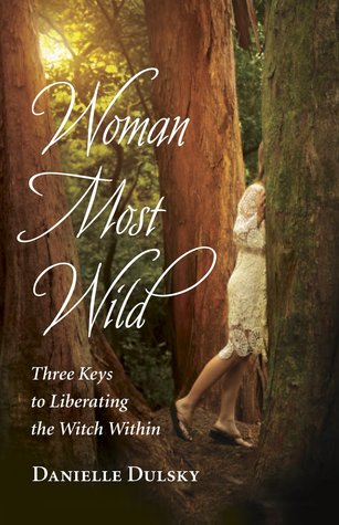 Woman Most Wild: Three Keys to Liberating the Witch Within (Paperback)