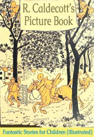 R. Caldecott's Picture Book: Fantastic Stories for Children (Illustrated)