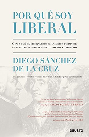 Por qué soy liberal: O por qué el liberalismo es la mejor forma de garantizar el progreso de todos los ciudadanos (Deusto) (Spanish Edition)