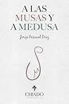 A las Musas y a Medusa by Jorge Pascual Díaz