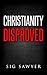 Christianity Disproved: The...