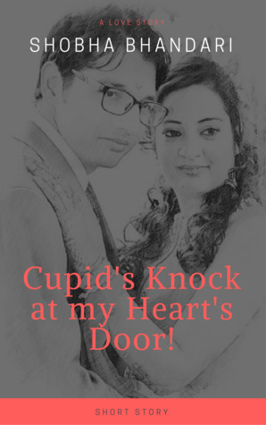 Cupid's Knock at My Heart's Door! : A Love Story