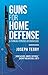 Guns for Home Defense: A Thinking Person's Decision Guide