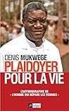 Plaidoyer pour la vie by Denis Mukwege Plaidoyer pour la vie by Denis Mukwege