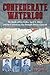 Confederate Waterloo: The Battle of Five Forks, April 1, 1865, and the Controversy that Brought Down a General