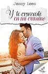 Y te cruzaste en mi camino by Jossy Loes