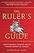 The Ruler's Guide: China's Greatest Emperor and His Timeless Secrets of Success