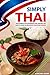 Simply Thai: The Ultimate Thai Cookbook That Teaches You How to Cook 30 Delicious Thai Food Dishes!