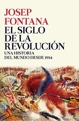 El siglo de la revolución: Una historia del mundo desde 1914 (Serie Mayor) (Spanish Edition)