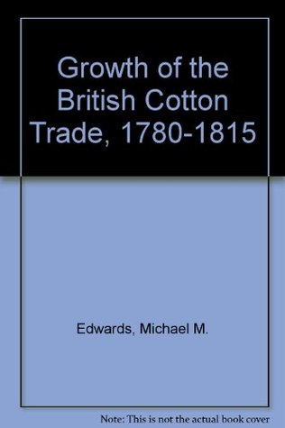 Growth of the British Cotton Trade, 1780-1815 (Hardcover)
