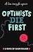 Optimists Die First