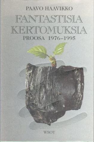 Fantastisia kertomuksia: proosa 1976-1995
