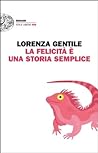 La felicità è una storia semplice by Lorenza Gentile
