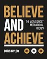 Believe and Achieve: The World's Most Motivational Quotes
