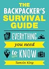 The Backpacker's Survival Guide: Everything You Need to Know The Backpacker's Survival Guide: Everything You Need to Know