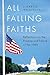 All Falling Faiths by J. Harvie Wilkinson III