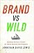 Brand vs. Wild: Building Resilient Brands for Harsh Business Environments