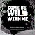 Come Be Wild With Me