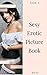 Sexy Erotic Picture Book 2017: Adult Picture Book Nude Photography and Photographs Nudity Sexual Content Adults Photo ebook Lesbian Content UNCENSORED (Erotic Photography 10)