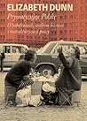 Prywatyzując Polskę. O bobofrutach, wielkim biznesie i restru... by Elizabeth C. Dunn
