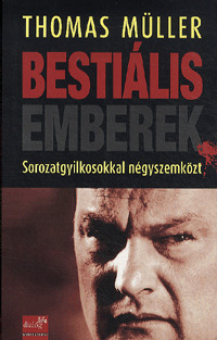 Bestiális emberek: Sorozatgyilkosokkal négyszemközt
