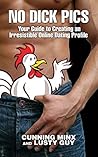 No Dick Pics: Your Guide to Creating an Irresistible Online Dating Profile