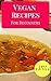 Vegan Recipes For Beginners: Delicious And Easy Vegan Recipes For Beginners (Vegan Cookbook Book 1)