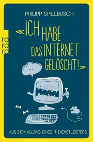 "Ich habe das Internet gelöscht!" Aus dem Alltag eines IT-Dienstleisters