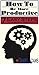 How to be productive: 7 eas...