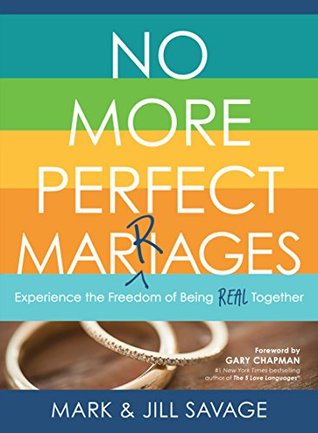 No More Perfect Marriages: Experience the Freedom of Being Real Together (Kindle Edition)