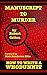 Manuscript to Murder: How T...