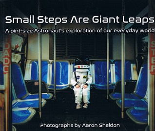 Small Steps Are Giant Leaps: A pint-size Astronaut's exploration of our everyday world (Paperback)