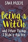 Being a Witch, and Other Things I Didn't Ask for by Sara Pascoe