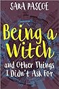 Being a Witch, and Other Things I Didn't Ask For
