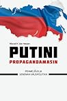 Putini propagandamasin. Pehme jõud ja Venemaa välispoliitika by Marcel H Van Herpen