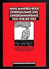 Syndikalismus und Linkskommunismus von 1918 bis 1923. Ein Beitrag zur Sozial- und Ideengeschichte der frühen Weimarer Republik Syndikalismus und Linkskommunismus von 1918 bis 1923. Ein Beitrag zur Sozial- und Ideengeschichte der frühen Weimarer Republik