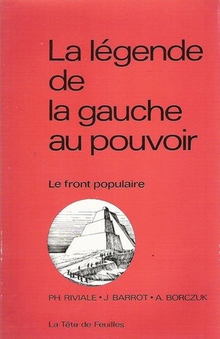 La légende de la gauche au pouvoir. Le front populaire (Unknown Binding)