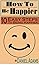 How to be happier: 10 easy ...