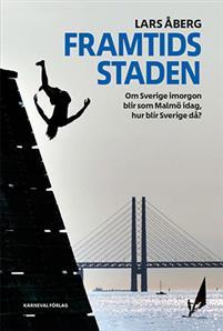 Framtidsstaden - om Sverige imorgon blir som Malmö idag, hur blir Sverige då?