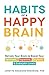 Habits of a Happy Brain by Loretta Graziano Breuning
