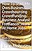 How To Start My Own Business: Crowdsourcing Crowdfunding Business Analyst Freelancer Work At Home Jobs: Work Smarter Not Harder Startup Business Ideas