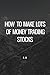 How to make lots of money trading stocks