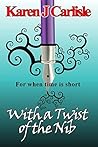 With a Twist of the Nib by Karen J. Carlisle