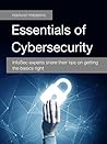 Essentials of Cybersecurity: InfoSec experts share their tips on getting the basics right (Peerlyst Presents Book 2)