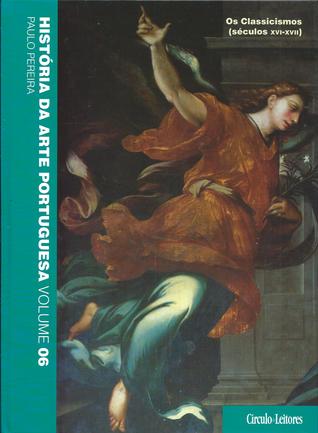 História da Arte Portuguesa (vol 6) - Os Classicismos