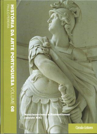 História da Arte Portuguesa (vol 8) - Neoclassicismo e Romantismos
