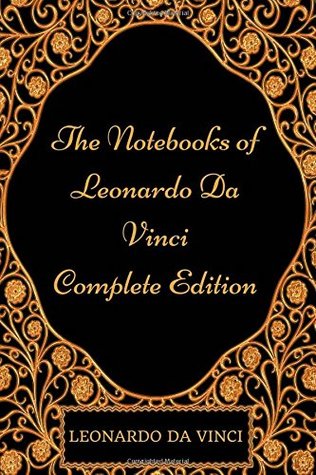 The Notebooks of Leonardo Da Vinci - Complete Edition