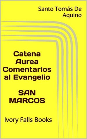 Catena Aurea Comentarios al Evangelio SAN MARCOS: Ivory Falls Books