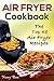 Air Fryer Cookbook: The Top 48 Air Fryer Recipes